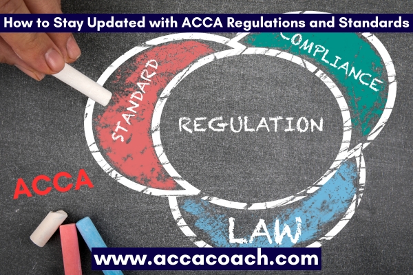How to Stay Updated with ACCA Regulations and Standards
