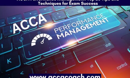 ACCA Performance Management: Top 20 Tips and Techniques for Exam Success